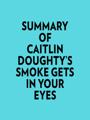 cover image of Summary of Caitlin Doughty's Smoke Gets in Your Eyes
